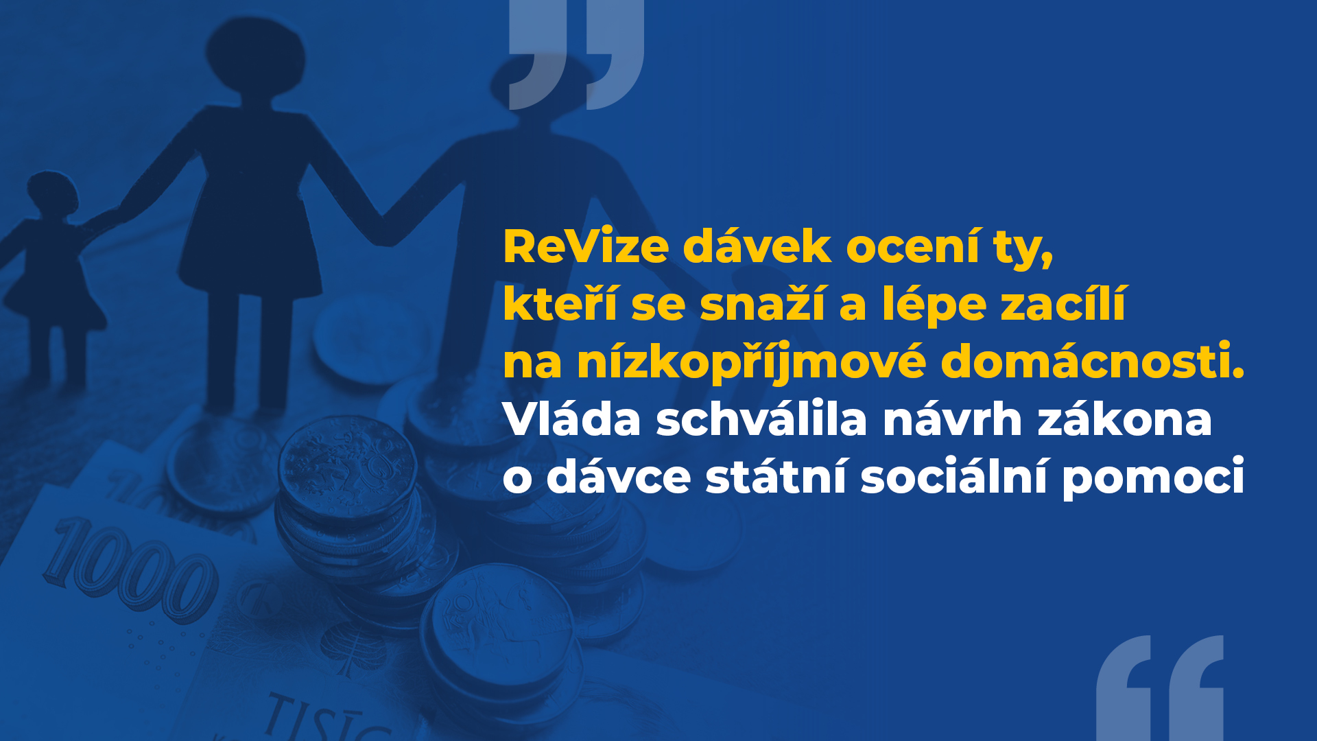 Vláda schválila nový návrh zákona o dávce státní sociální pomoci. ReVize dávek ocení ty, kteří se snaží a lépe zacílí na nízkopříjmové domácnosti